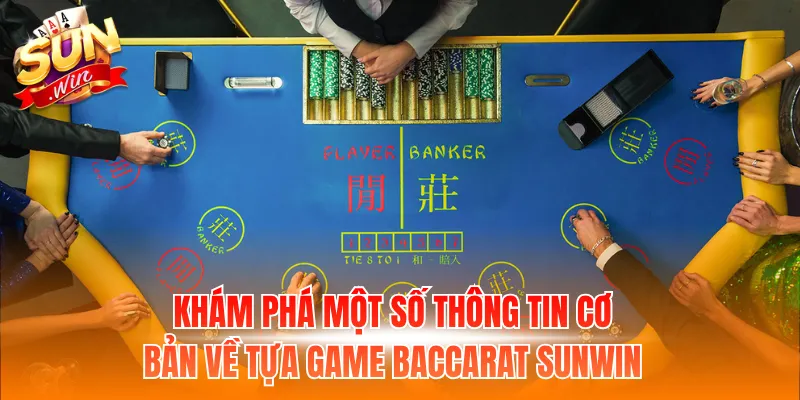 Khám phá một số thông tin cơ bản về tựa game Baccarat Sunwin