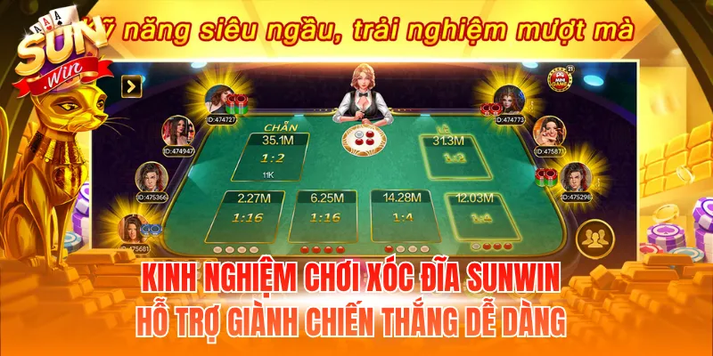 Kinh nghiệm chơi Xóc Đĩa Sunwin hỗ trợ giành chiến thắng dễ dàng