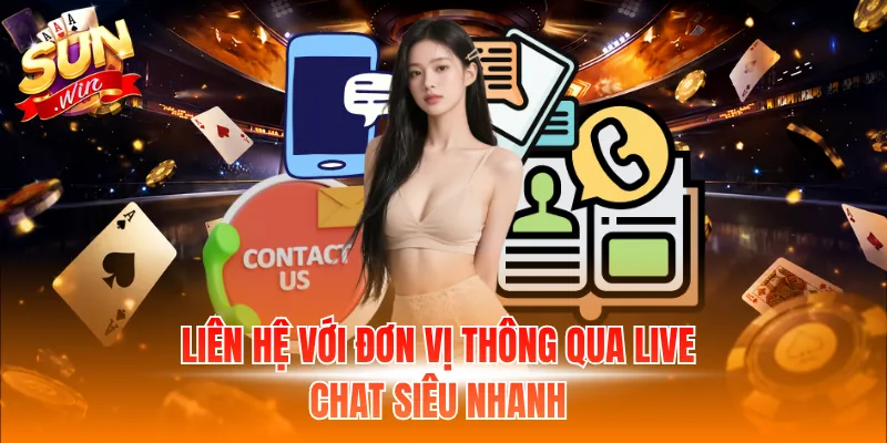 Liên hệ với đơn vị thông qua Live Chat siêu nhanh