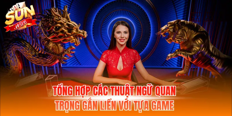Tổng hợp các thuật ngữ quan trọng gắn liền với tựa game