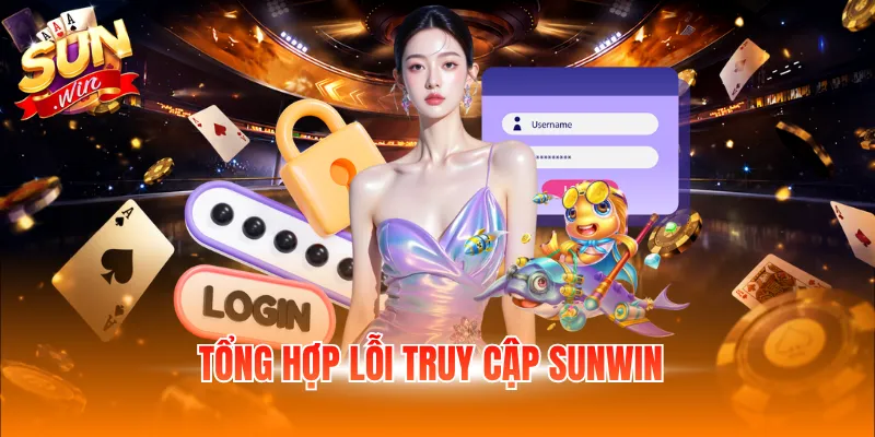Tổng hợp lỗi truy cập Sunwin